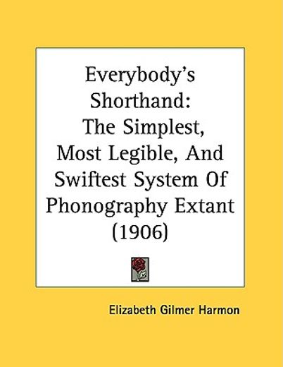everybody´s shorthand,the simplest, most legible, and swiftest system of phonography extant