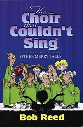 the choir that couldn`t sing,and other merry tales