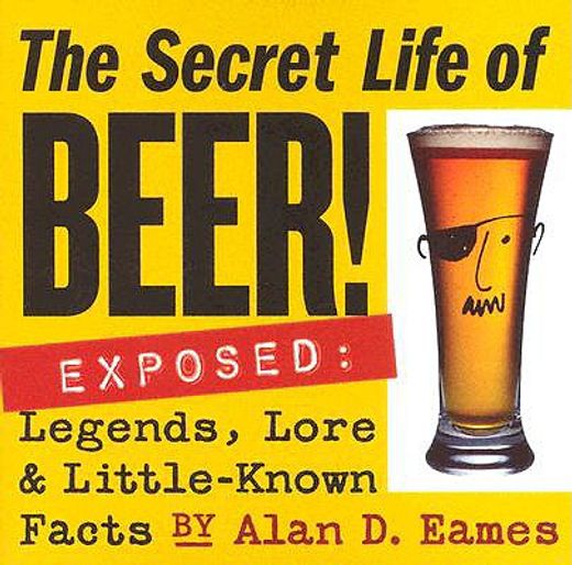 the secret life of beer,legends, lore & little-known facts