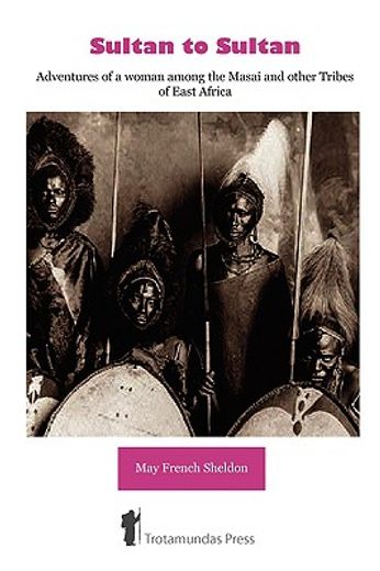 sultan to sultan - adventures of a woman among the masai and other tribes of east africa