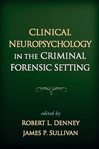 Clinical Neuropsychology in the Criminal Forensic Setting (en Inglés)