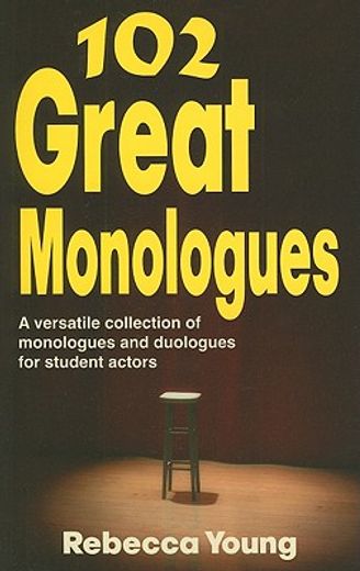 102 great monologues,a versatile collection of monologues and duologues for student actors