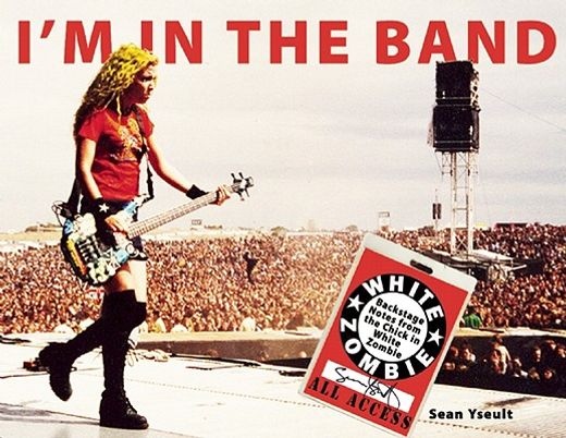 i´m in the band,backstage notes from the chick in white zombie (en Inglés)