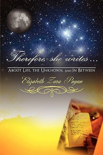 therefore, she writes...: about life, the unknown, and in between