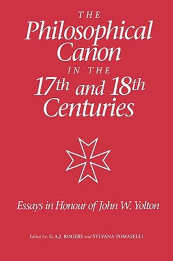 the philosophical canon in the seventeenth and eighteenth centuries: essays in honour of john w. yol