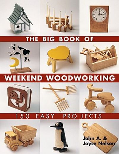 the big book of weekend woodworking,150 easy projects (en Inglés)