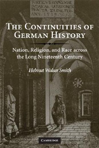 The Continuities of German History: Nation, Religion, and Race across the Long Nineteenth Century (en Inglés)