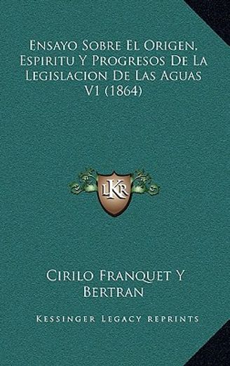 ensayo sobre el origen, espiritu y progresos de la legislacion de las aguas v1 (1864)