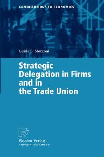 strategic delegation in firms and in the trade union (in English)