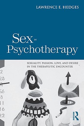 sex in psychotherapy,sexuality, passion, love, and desire in the therapeutic encounter