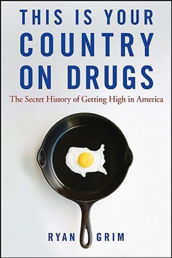 this is your country on drugs,the secret history of getting high in america (en Inglés)