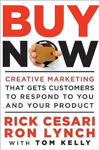 buy now,creative marketing that gets customers to respond to you and your product (en Inglés)