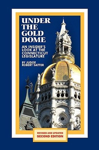 under the gold dome,an insider´s look at the connecticut legislature (in English)