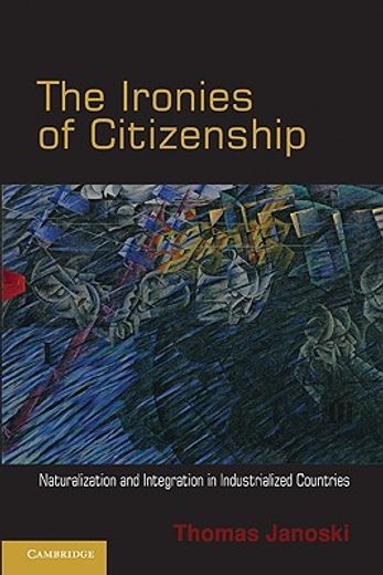the ironies of citizenship,naturalization and integration in industrialized countries