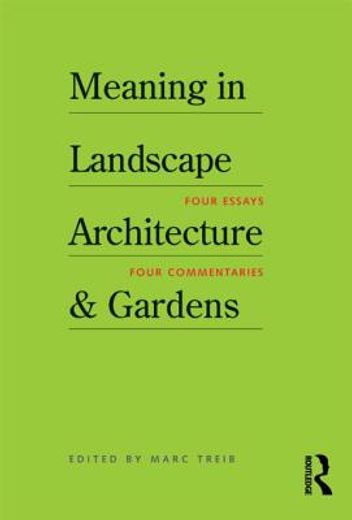 meaning in landscape architecture & gardens,four essays, four commentaries