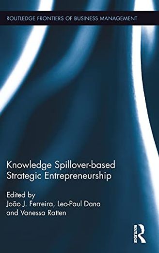 Knowledge Spillover-Based Strategic Entrepreneurship (Routledge Frontiers of Business Management) (en Inglés)