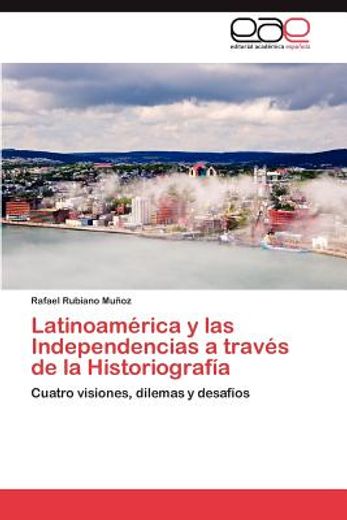 latinoam rica y las independencias a trav s de la historiograf a (in Spanish)