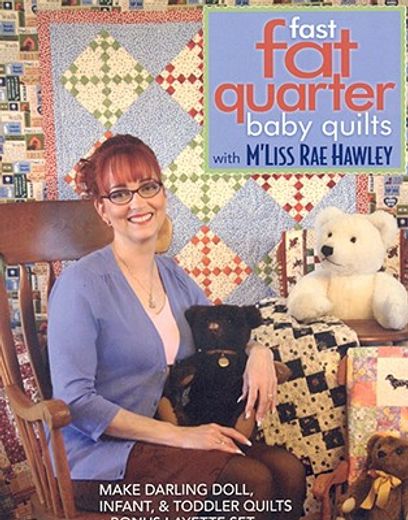 fast, fat quarter baby quilts with m´liss rae hawley,make darling doll, infant, & toddler quilts - bonus layette set