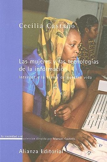 Las mujeres y las tecnologías de la información: Internet y la trama de nuestra vida (La Sociedad Red (Lsr))