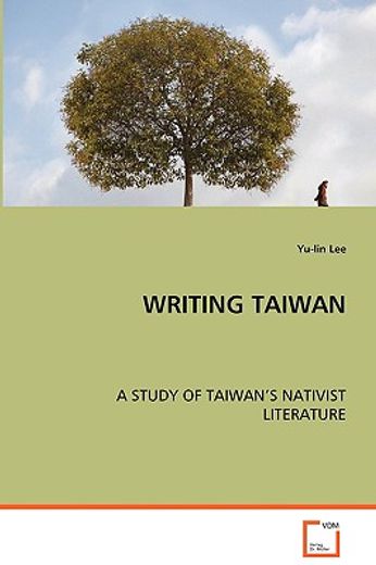 writing taiwan,a study of taiwan´s nativist literature