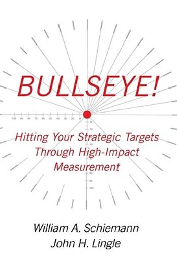 bullseye!,hitting your strategic targets through high-impact measurement