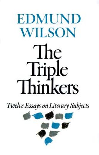 the triple thinkers,twelve essays on literary subjects