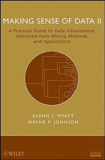 making sense of data ii,a practical guide to data visualization, advanced data mining methods, and applications