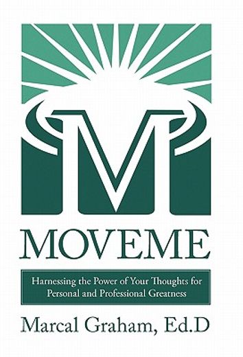 moveme,harnessing the power of your thoughts for personal and professional greatness