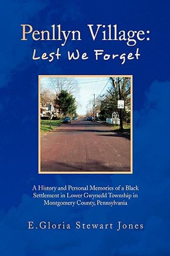 penllyn village,lest we forget, a history and personal memories of a black settlement in lower gwynnedd township in