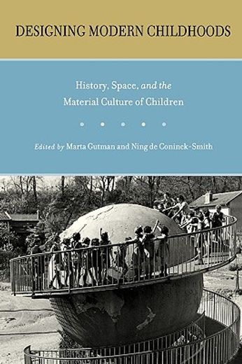 designing modern childhoods,history, space, and the material culture of children
