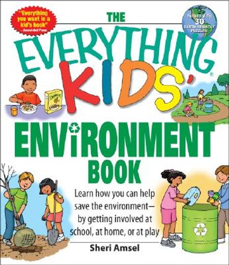 the everything kids´ environment book,learn how you can help the environment by getting involved at school, at home, or at play