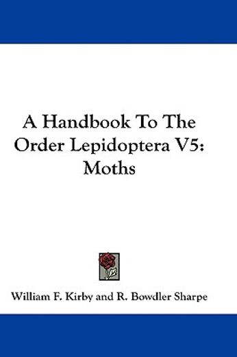 a handbook to the order lepidoptera,moths