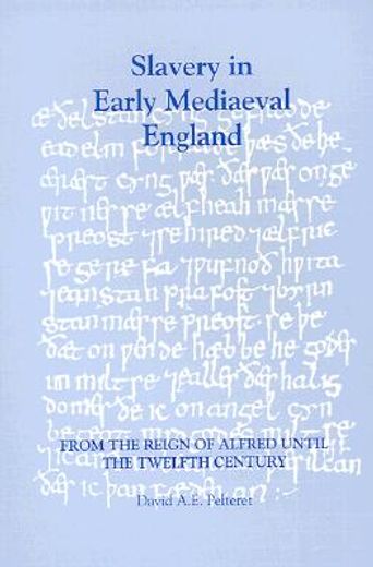 slavery in early medieval england from the reign of alfred until the twelfth century (en Inglés)