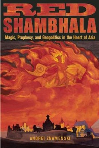 red shambhala,magic, prophecy, and geopolitics in the heart of asia (en Inglés)