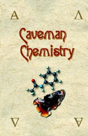 caveman chemistry,28 projects, from the creation of fire to the production of plastics