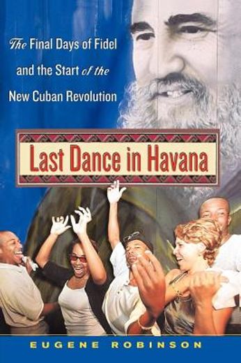 last dance in havana,the final days of fidel and the start of the new cuban revolution