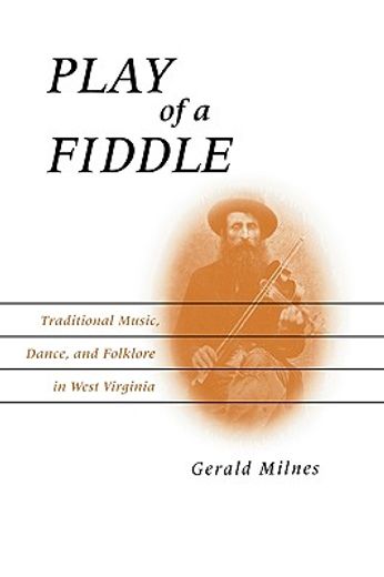 play of a fiddle,traditional music, dance, and folklore in west virginia