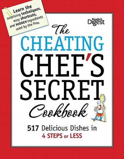 the cheating chef`s secret cookbook,517 delicious dishes in 4 steps or less