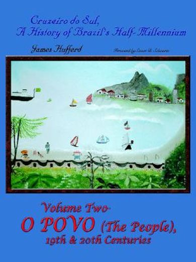 cruzeiro do sul, a history of brazil ` s half-millennium: vol 2 o provo (the people 19th & 20th centuries
