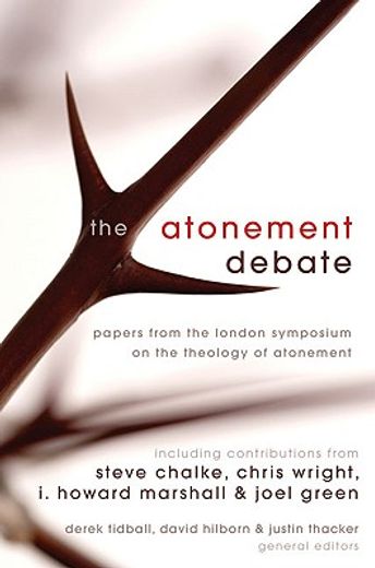 the atonement debate,papers from the london symposium on the theology of atonement