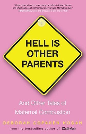 hell is other parents,and other tales of maternal combustion
