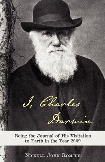 i, charles darwin: being the journal of his visitation to earth in the year 2009 (en Inglés)