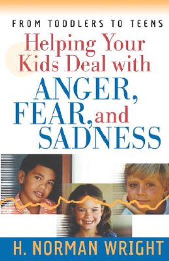helping your kids deal with anger, fear, and sadness (en Inglés)