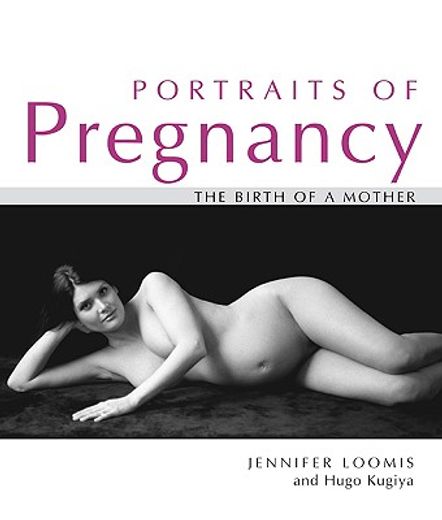 Portraits of Pregnancy: The Birth of a Mother (en Inglés)