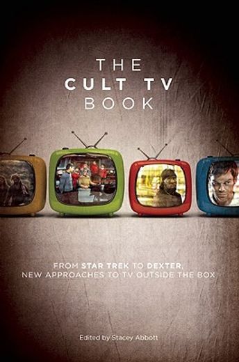 The Cult TV Book: From Star Trek to Dexter, New Approaches to TV Outside the Box (en Inglés)