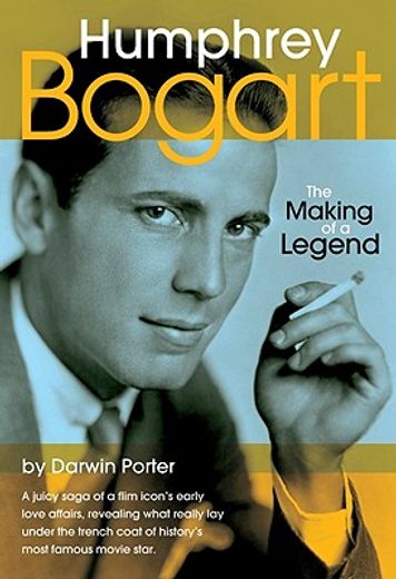 Humphrey Bogart: The Making of a Legend (en Inglés)