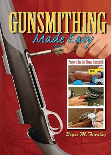 gunsmithing made easy,projects for the home gunsmith (in English)