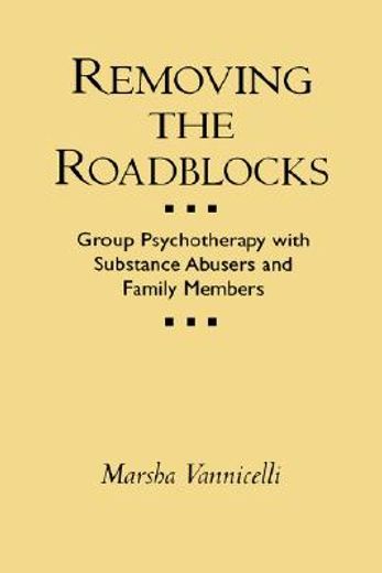removing the roadblocks,group psychotherapy with substance abusers and family members