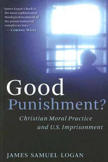 good punishment?,christian moral practice and u.s. imprisonment (en Inglés)
