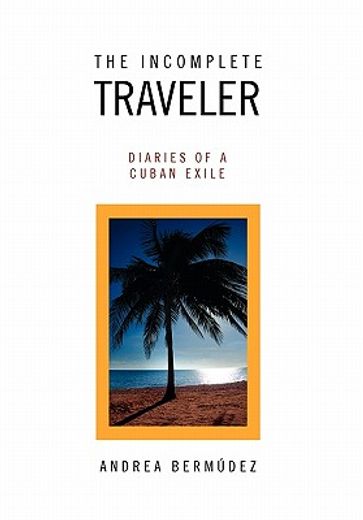 the incomplete traveler,diaries of a cuban exile